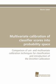 Multivariate calibration of classifier scores into probability space, Gebel Martin