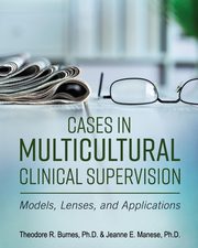 Cases in Multicultural Clinical Supervision, Burnes Theodore R.