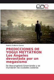 PREDICCIONES DE YOGUI METT?TRON Los ngeles devastada por un megasismo, Gomes Roberto Guillermo