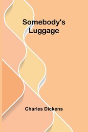 Somebody's Luggage, Dickens Charles