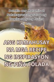 ANG KAMAHUSAY NA MGA RECIPE NG INSPIRASYON NG PI?A COLADA, Alba Molina