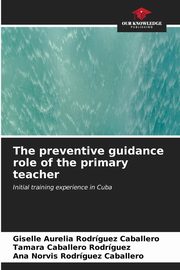 The preventive guidance role of the primary teacher, Rodrguez Caballero Giselle Aurelia