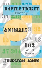 Raffle Ticket Poetry. Animals, Jones Thurston