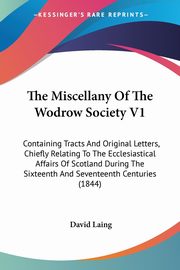 The Miscellany Of The Wodrow Society V1, 