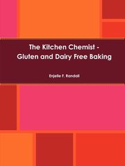 The Kitchen Chemist - Gluten and Dairy Free Baking, Randall Enjelle F.