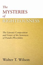 The Mysteries of Righteousness, Wilson Walter T.