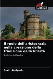 ksiazka tytu: Il ruolo dell'aristocrazia nella creazione della tradizione della libert? autor: Budyukin Dmitri