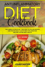 Anti Inflammatory Diet Cookbook, Carter John