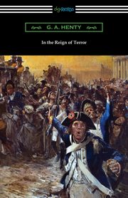 In the Reign of Terror, Henty G. A.