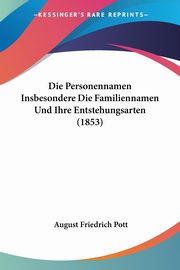 Die Personennamen Insbesondere Die Familiennamen Und Ihre Entstehungsarten (1853), Pott August Friedrich