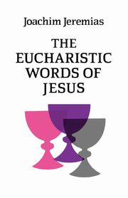 The Eucharistic Words of Jesus, Jeremias Joachim