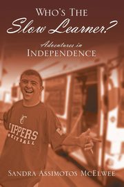 Who's The Slow Learner? Adventures In Independence, McElwee Sandra Assimotos