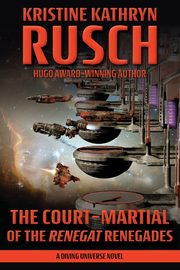 The Court-Martial of the Renegat Renegades, Rusch Kristine Kathryn