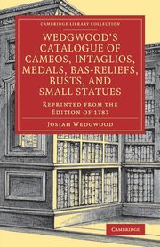 ksiazka tytu: Wedgwood's Catalogue of Cameos, Intaglios, Medals, Bas-Reliefs, Busts, and Small Statues autor: Wedgwood Josiah