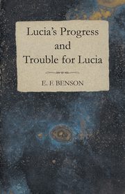 Lucia's Progress and Trouble for Lucia, Benson E. F.
