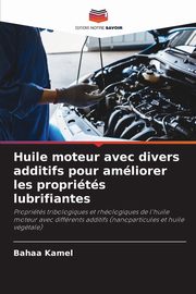 Huile moteur avec divers additifs pour amliorer les proprits lubrifiantes, Kamel Bahaa