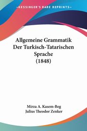 ksiazka tytu: Allgemeine Grammatik Der Turkisch-Tatarischen Sprache (1848) autor: Kasem-Beg Mirza A.