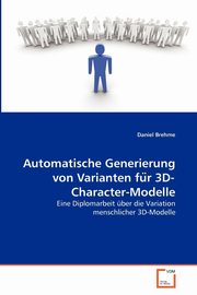 Automatische Generierung von Varianten fu?r 3D-Character-Modelle, Brehme Daniel