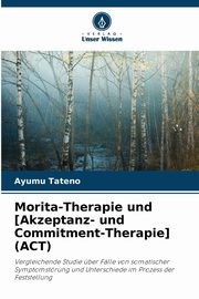 Morita-Therapie und [Akzeptanz- und Commitment-Therapie] (ACT), Tateno Ayumu