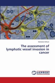 The assessment of lymphatic vessel invasion in cancer, Safuan Sabreena