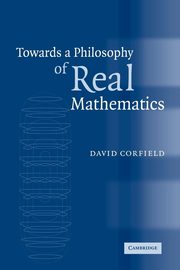 Towards a Philosophy of Real Mathematics, Corfield David