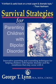 Survival Strategies for Parenting the Child and Teen with Bipolar Disorder, Lynn George T.