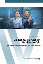 Die Digitalisierung im Bankenumfeld, Becker Anne Catherine