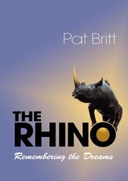 ksiazka tytu: The Rhino, Remembering the Dream autor: Britt Pat