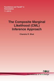 The Composite Marginal Likelihood (CML) Inference Approach with Applications to Discrete and Mixed Dependent Variable Models, Bhat Chandra R.