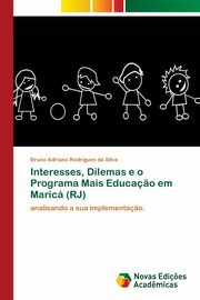 ksiazka tytu: Interesses, Dilemas e o Programa Mais Educa?o em Maric (RJ) autor: Rodrigues da Silva Bruno Adriano