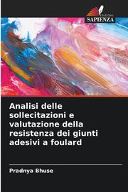 Analisi delle sollecitazioni e valutazione della resistenza dei giunti adesivi a foulard, Bhuse Pradnya