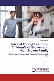 ksiazka tytu: Suicidal Thoughts among Children's of Broken and Non Broken Family autor: Asif Ammara