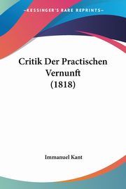 Critik Der Practischen Vernunft (1818), Kant Immanuel