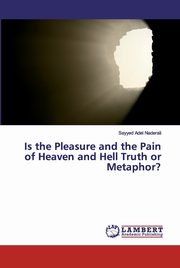 ksiazka tytu: Is the Pleasure and the Pain of Heaven and Hell Truth or Metaphor? autor: Naderali Prof. Sayyed Adel