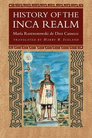 History of the Inca Realm, Rostworowski De Diez Cans Maria