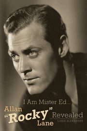 I Am Mister Ed...Allan Rocky Lane Revealed, Alexander Linda