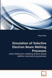 Simulation of Selective Electron Beam Melting Processes, Attar Elham