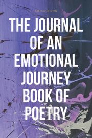 The Journal of an Emotional Journey Book of Poetry, Neville Sabrina