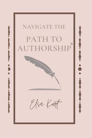 Navigate the Path to Authorship, Kurt Elsa
