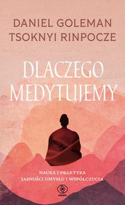 Dlaczego medytujemy, Goleman Daniel, Rinpoche Tsoknyi