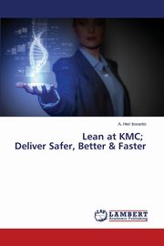 Lean at KMC; Deliver Safer, Better & Faster, Iswanto A. Heri