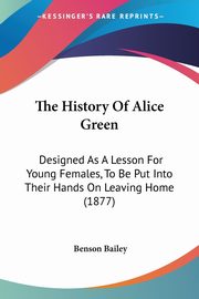 The History Of Alice Green, Bailey Benson