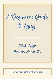 A Beginner's Guide to Aging, Galloway Patton