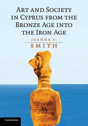 ksiazka tytu: Art and Society in Cyprus from the Bronze Age into the Iron             Age autor: Smith Joanna S.