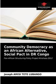 ksiazka tytu: Community Democracy as an African Alternative, Social Pact in DR Congo autor: AMISI TETE LUBANGO Joseph