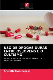 USO DE DROGAS DURAS ENTRE OS JOVENS E O CULTISMO, Jacobs Aristotle Isaac