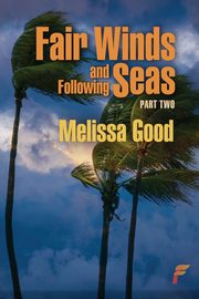 Fair Winds and Following Seas Part Two, Good Melissa