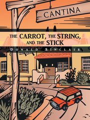 ksiazka tytu: The Carrot, the String, and the Stick autor: Sinclair Donald