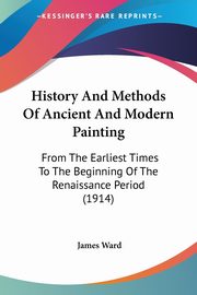 ksiazka tytu: History And Methods Of Ancient And Modern Painting autor: Ward James