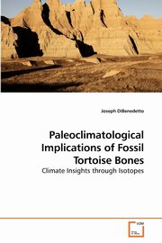 Paleoclimatological Implications of             Fossil Tortoise Bones, DiBenedetto Joseph